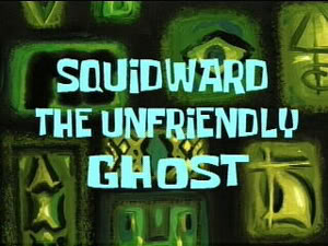 11b Squidward, the Unfriendly Ghost.jpg