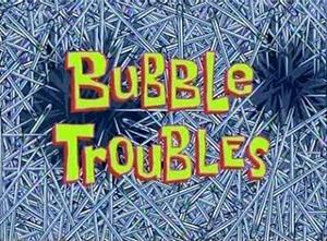 Archivo:166a Bubble Troubles.jpg