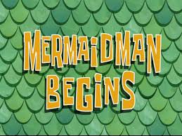 163a Mermaid Man Begins.jpg