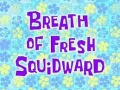 87b Breath Of Fresh Squidward.jpg