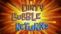 252b Dirty Bubble Returnss.jpg