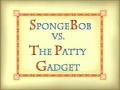88b SpongeBob vs. Patty Gadget.jpg