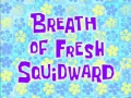 87b Breath of Fresh Squidward.jpg